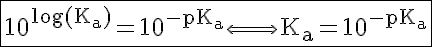 5$\rm{\fbox{10^{\log(K_a)}=10^{-pK_a}\Longleftrightarrow K_a=10^{-pK_a}}}